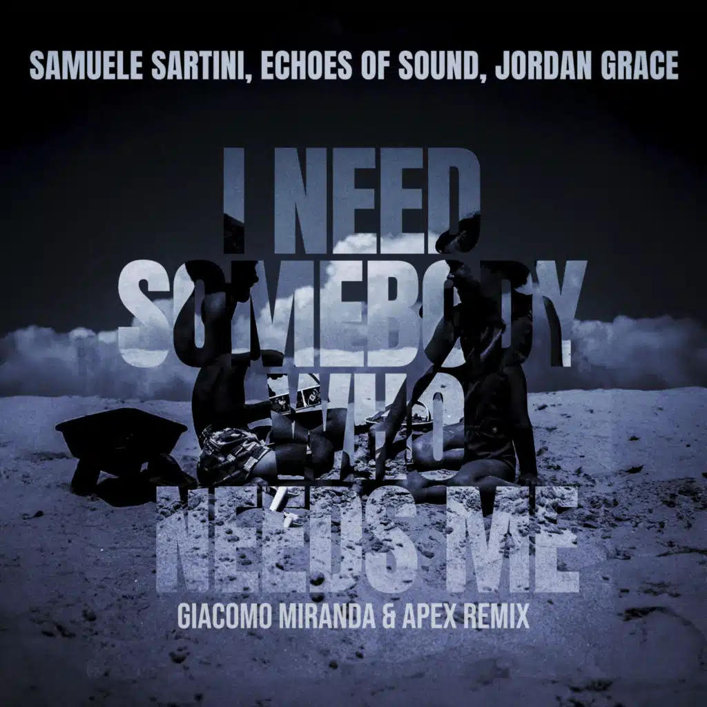 I Need Somebody Who Needs Me (Giacomo Miranda & Apex Remix)