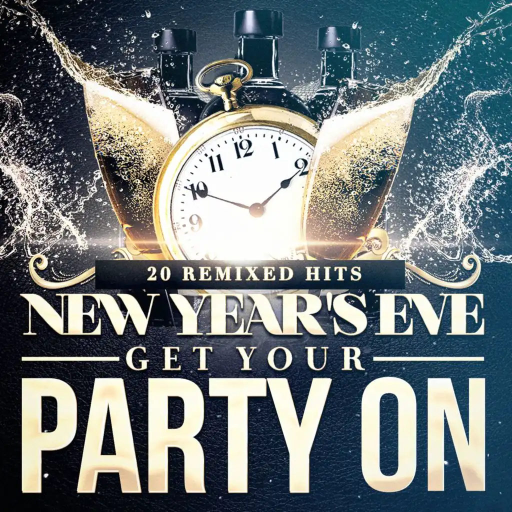 New Year's Eve Get Your Party On (20 Remixed Hits)