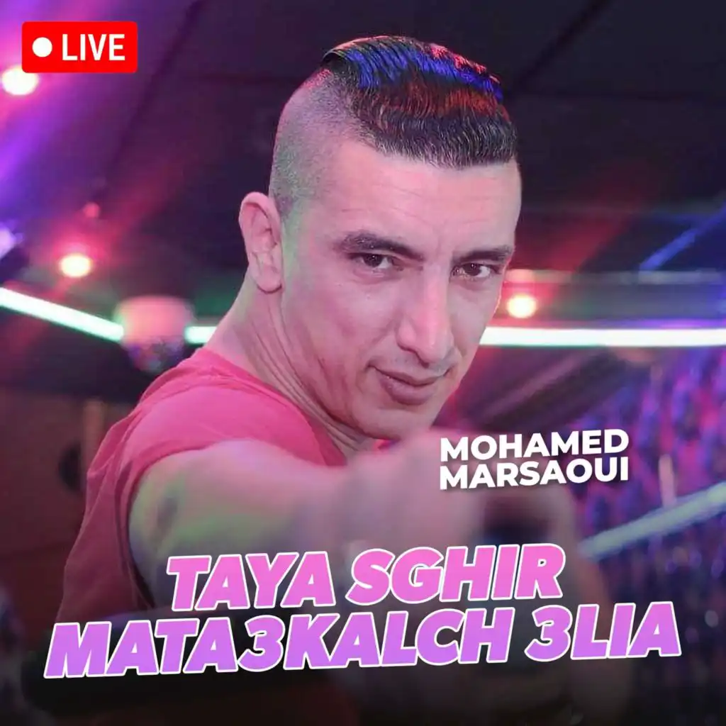 Taya Sghir Mata3kalch 3Lia (Version Live)