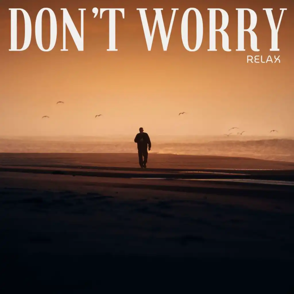 DON’T WORRY - Relax