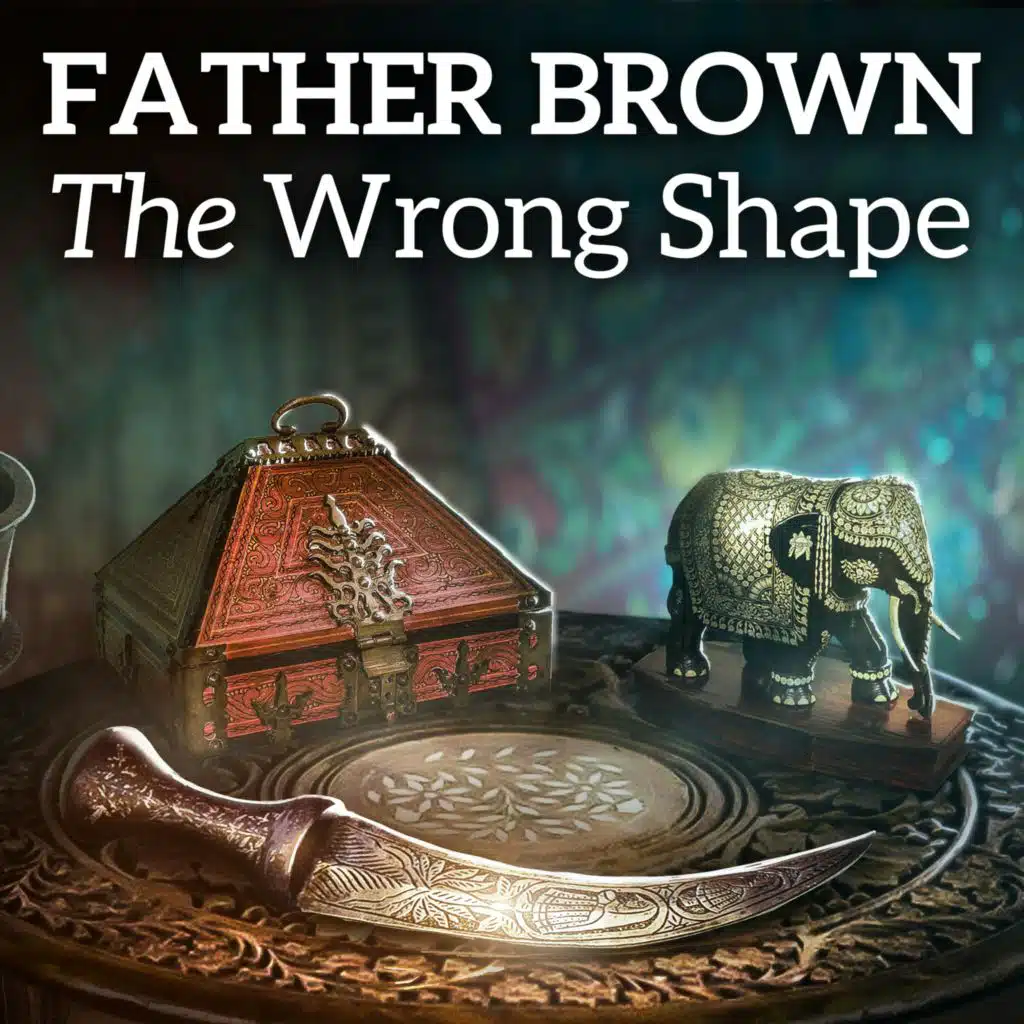 Father Brown and The Wrong Shape by G.K. Chesterton
