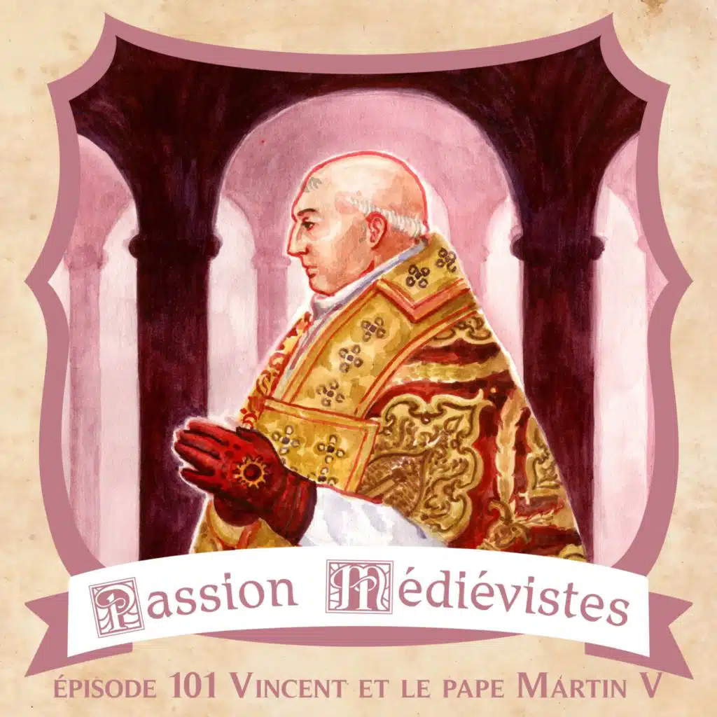 Épisode 101 – Vincent et le pape Martin V