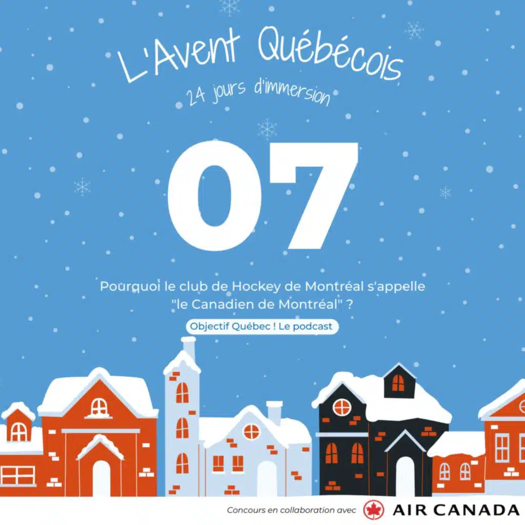 L'Avent Québécois #07 : Pourquoi le club de hockey de Montréal s'appelle t-il le "Canadien de Montréal" ?