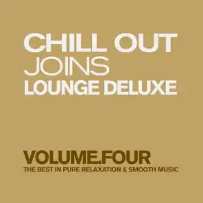 Chill Out Joins Lounge Deluxe, Vol. 4 (The Best in Pure Relaxation & Smooth Music)