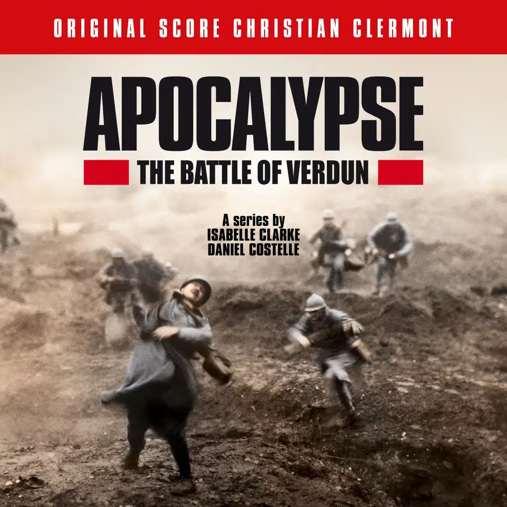 Apocalypse the Battle of Verdun (Original Score of the Serie by Isabelle Clarke and Daniel Costelle)