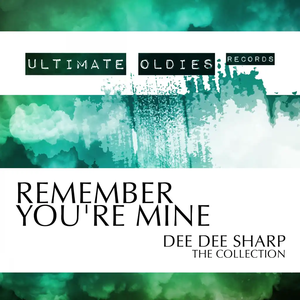 Ultimate Oldies: Remember You're Mine (Dee Dee Sharp - The Collection)