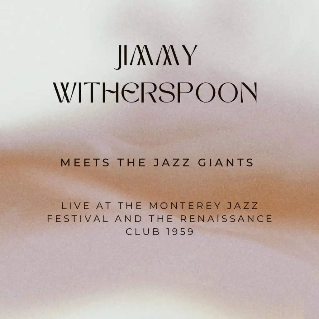 Jimmy Witherspoon - Meets The Jazz Giants- Live At The Monterey Jazz Festival And The Renaissance Club 1959