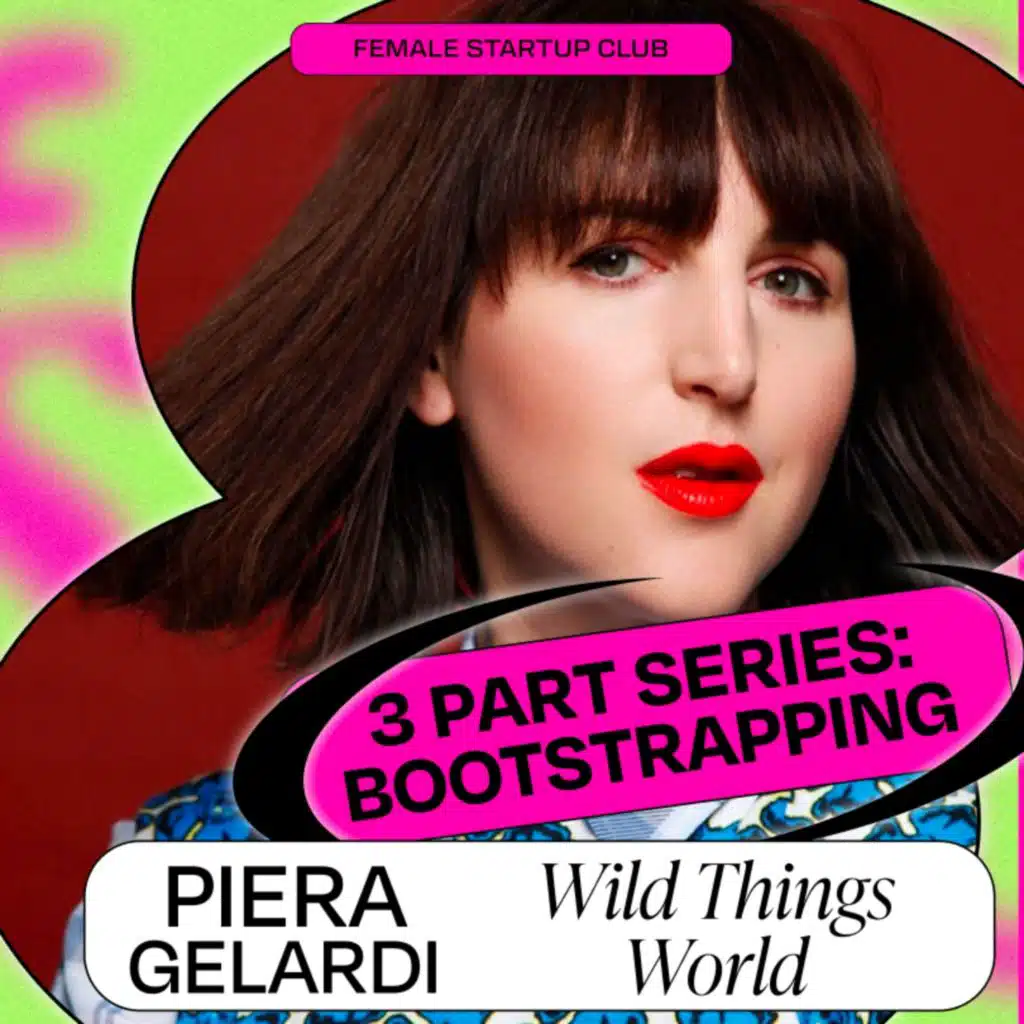 Self-Made: Refinery 29 Co-Founder Piera Gelardi on Building Bootstrapped Startup Wild Things World (Part 1)