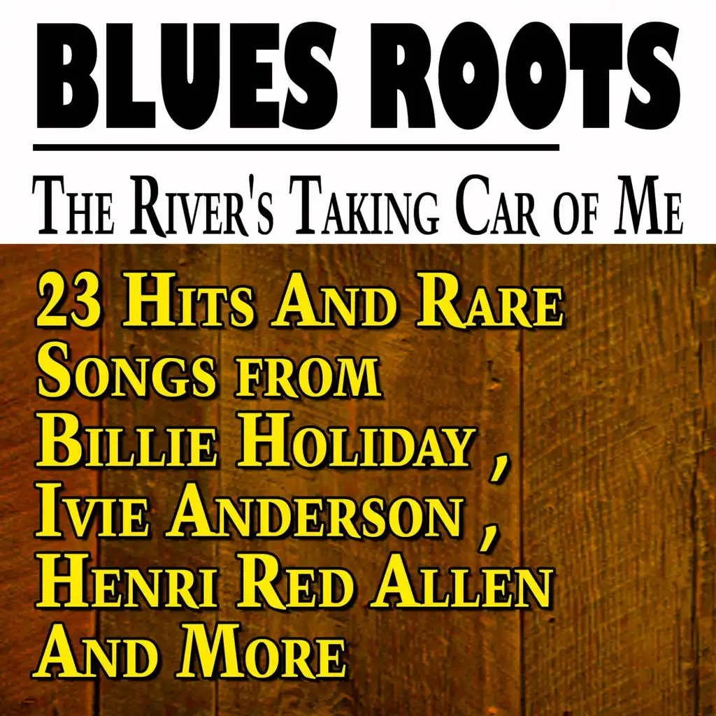 The River's Taking Car of Me (23 Hits and Rare Songs from Billie Holiday, Ivie Anderson, Henri Red Allen and More)