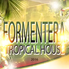 Formentera Tropical House 2016 (111 Top Dance Essentials Hits DJ Set Party Night)