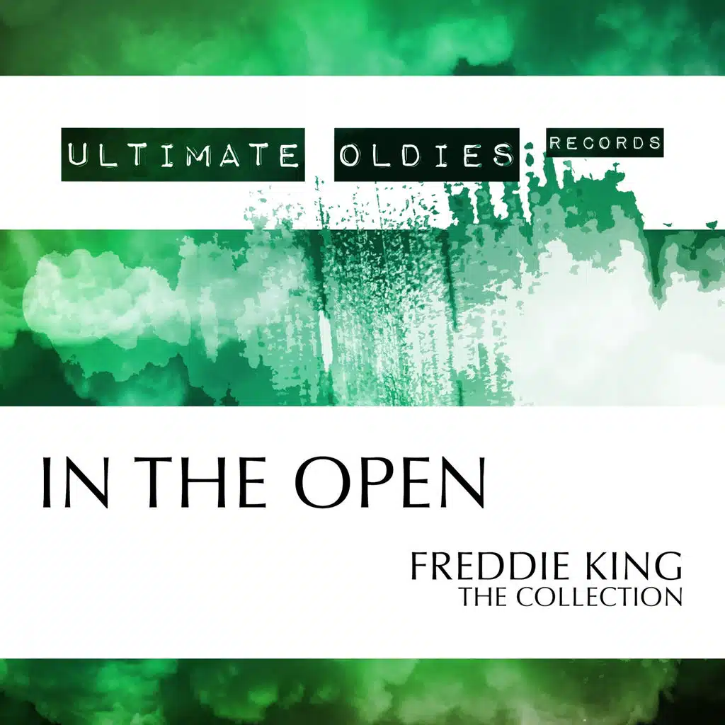 Ultimate Oldies: In the Open (Freddie King - The Collection)