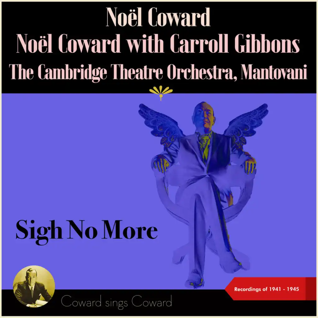 Sigh No More (Coward sings Coward - Recordings of 1941 - 1945)