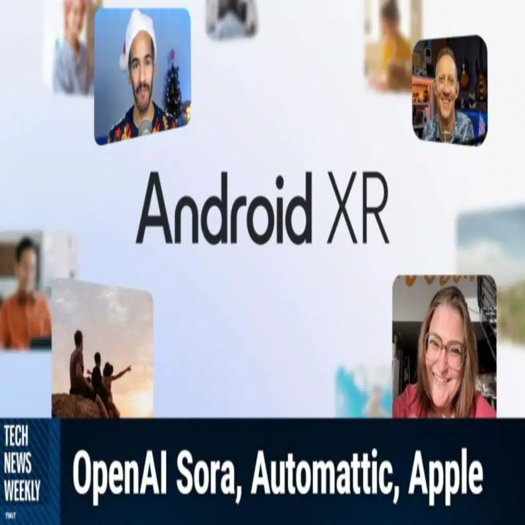 TNW 365: Android XR Is Google's Spatial Computing OS - OpenAI Sora, Automattic, Image Playground