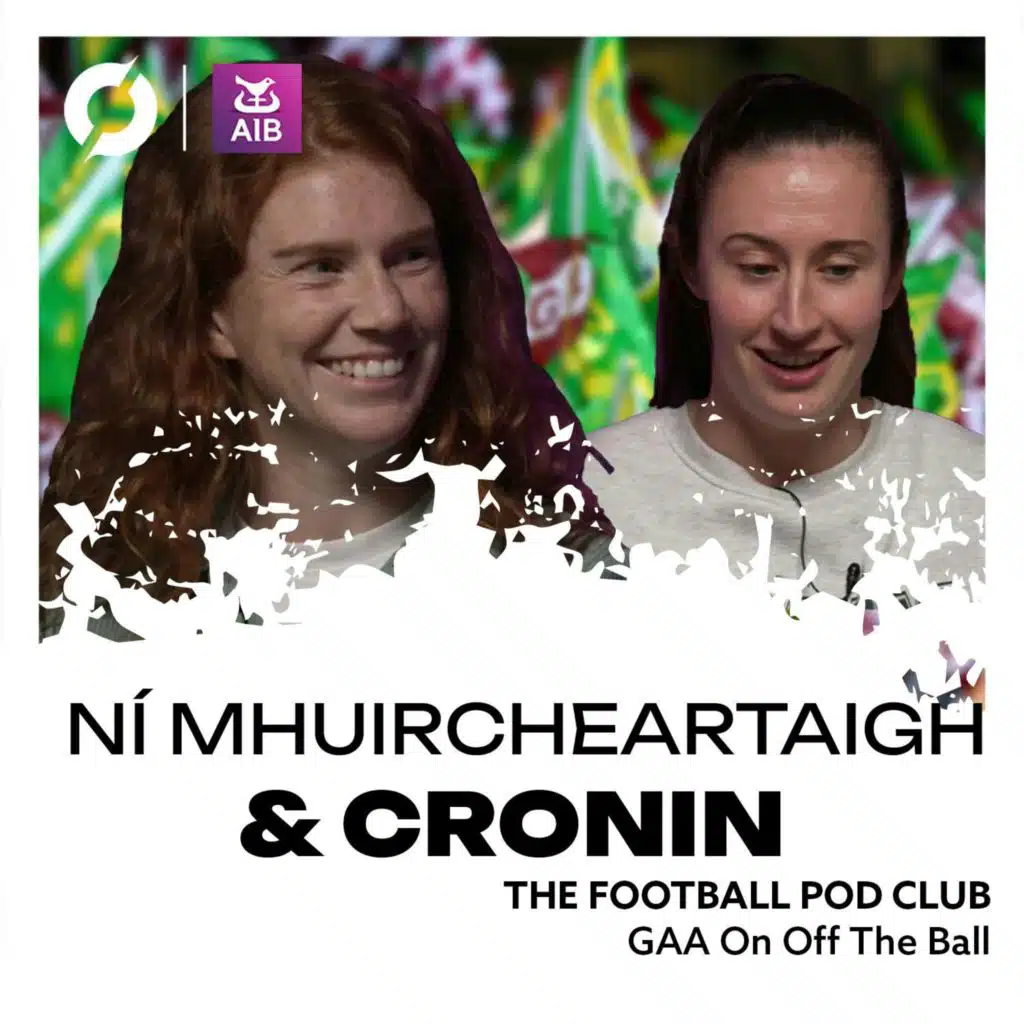 Louise Ni Mhuircheartaigh and Kayleigh Cronin - Kerry heartbreak and glory, AFWL move, 2025 plans | The Football Pod Club