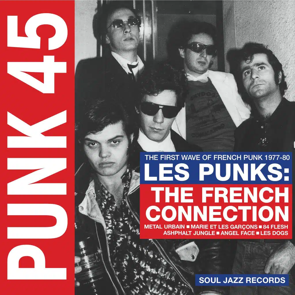 Soul Jazz Records Presents PUNK 45: Les Punks: The French Connection. The First Wave Of Punk 1977-80