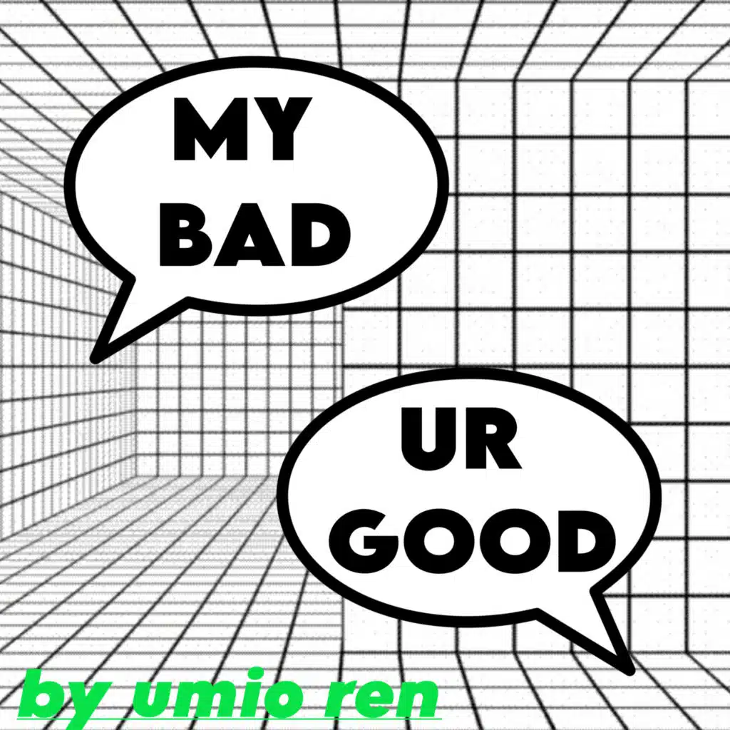 My Bad, Ur Good