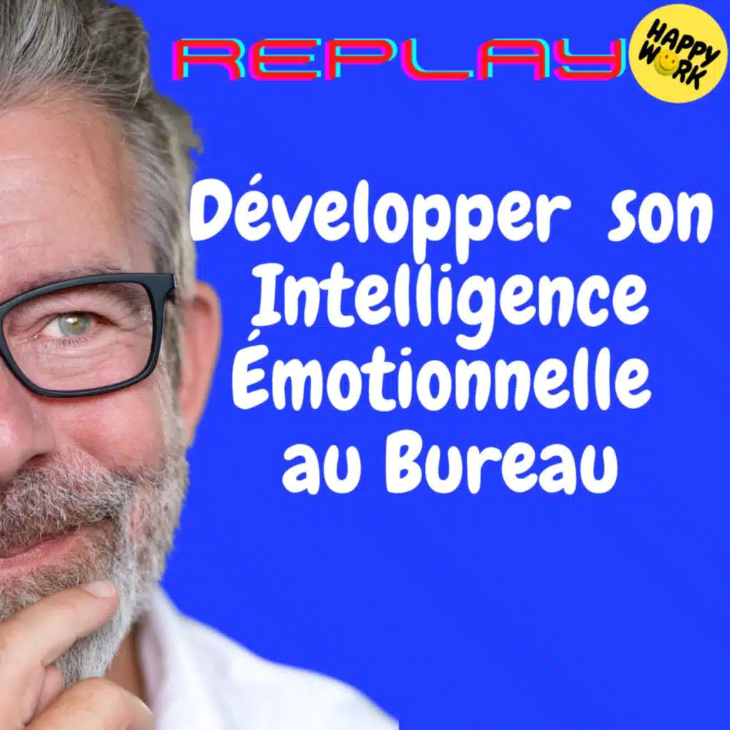 #1914 - REPLAY - Développer  son  Intelligence Émotionnelle  au Bureau
