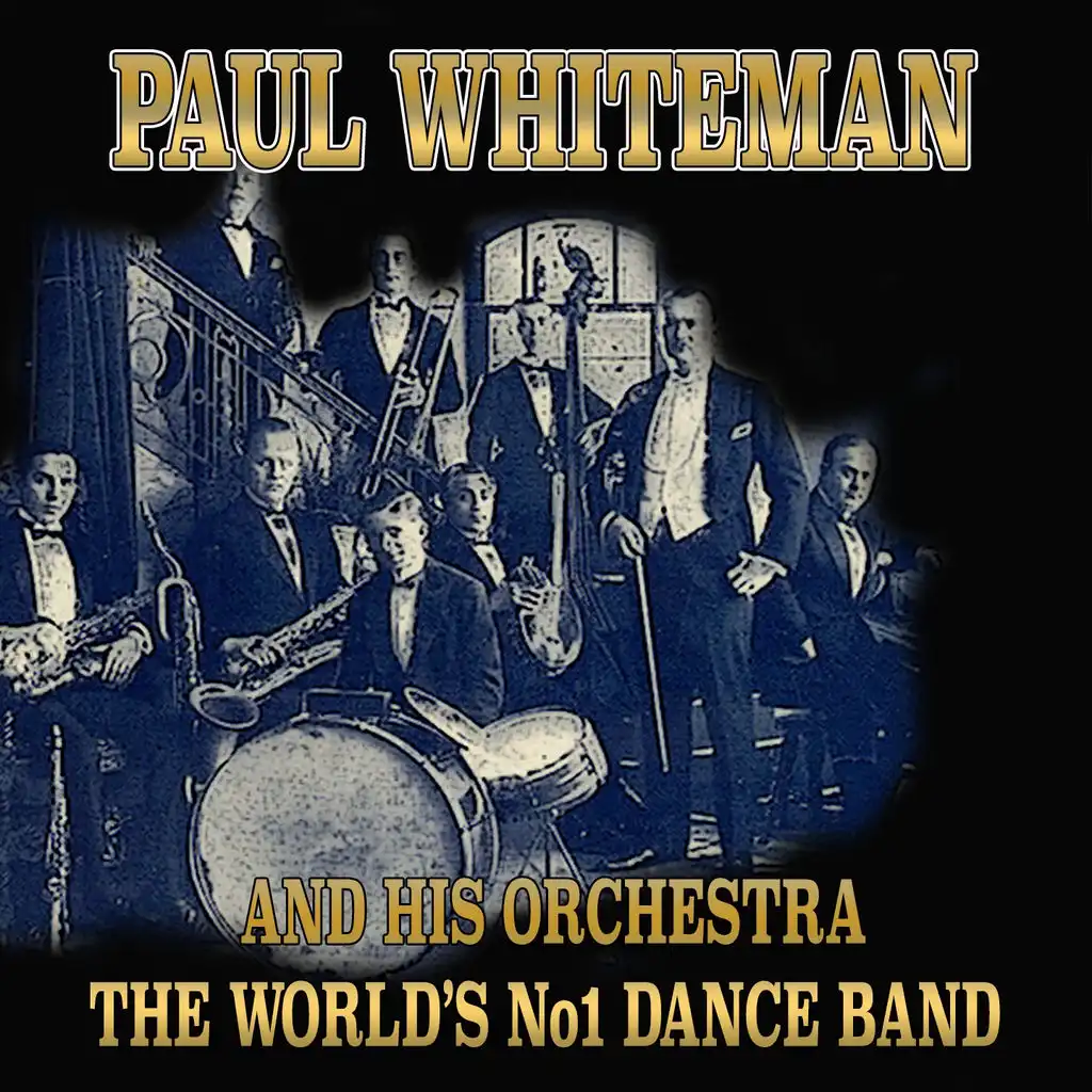 Paul Whiteman and His Orchestra (The World's No1 Dance Band)