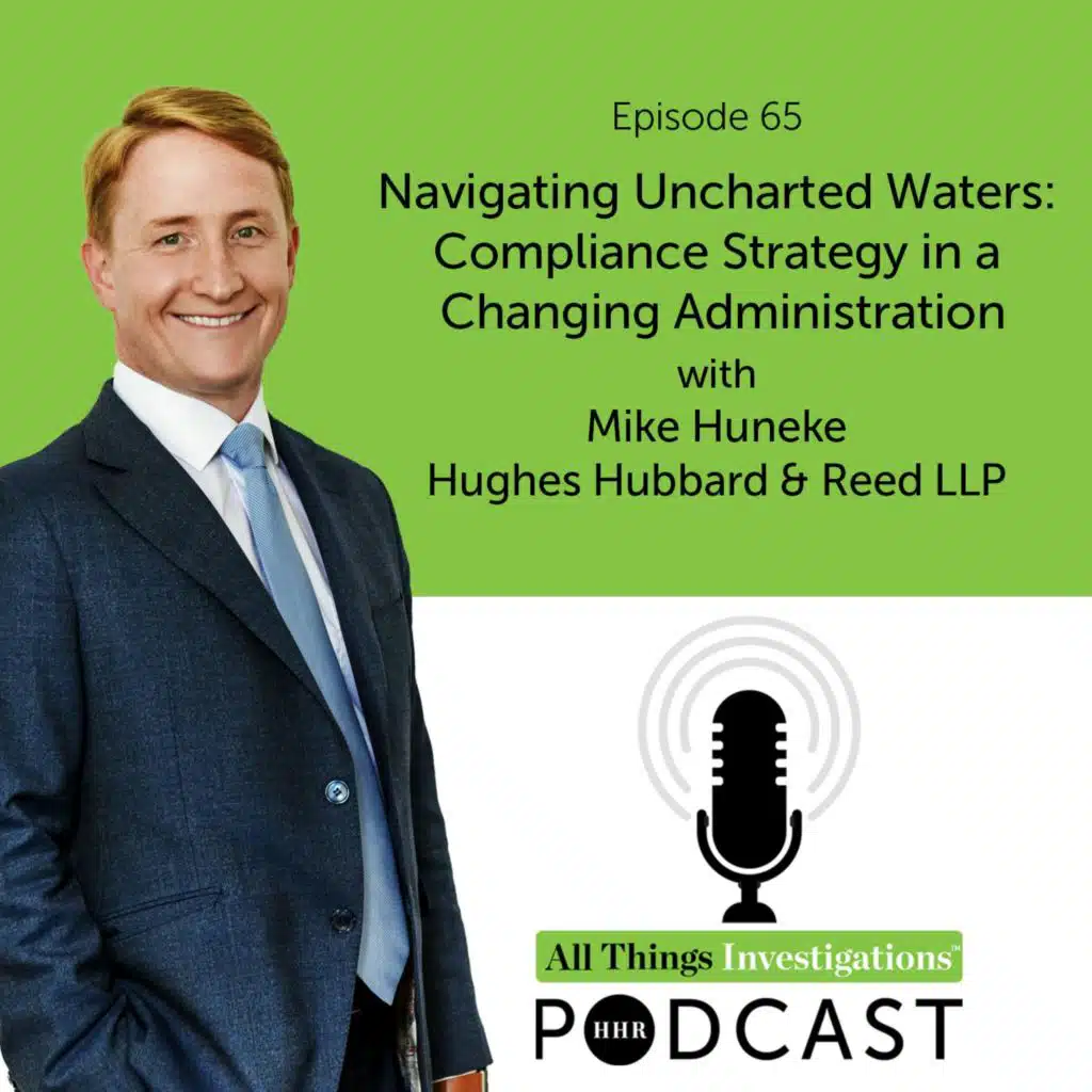 Mike Huneke on Navigating Uncharted Waters:  Compliance Strategy in a Changing Administration
