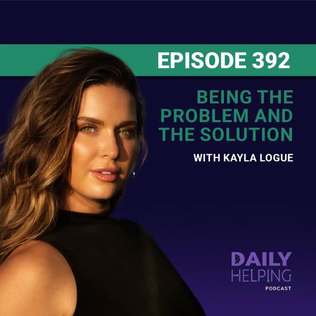 392. “You Are The Problem” | Being the Problem and the Solution with Kayla Logue