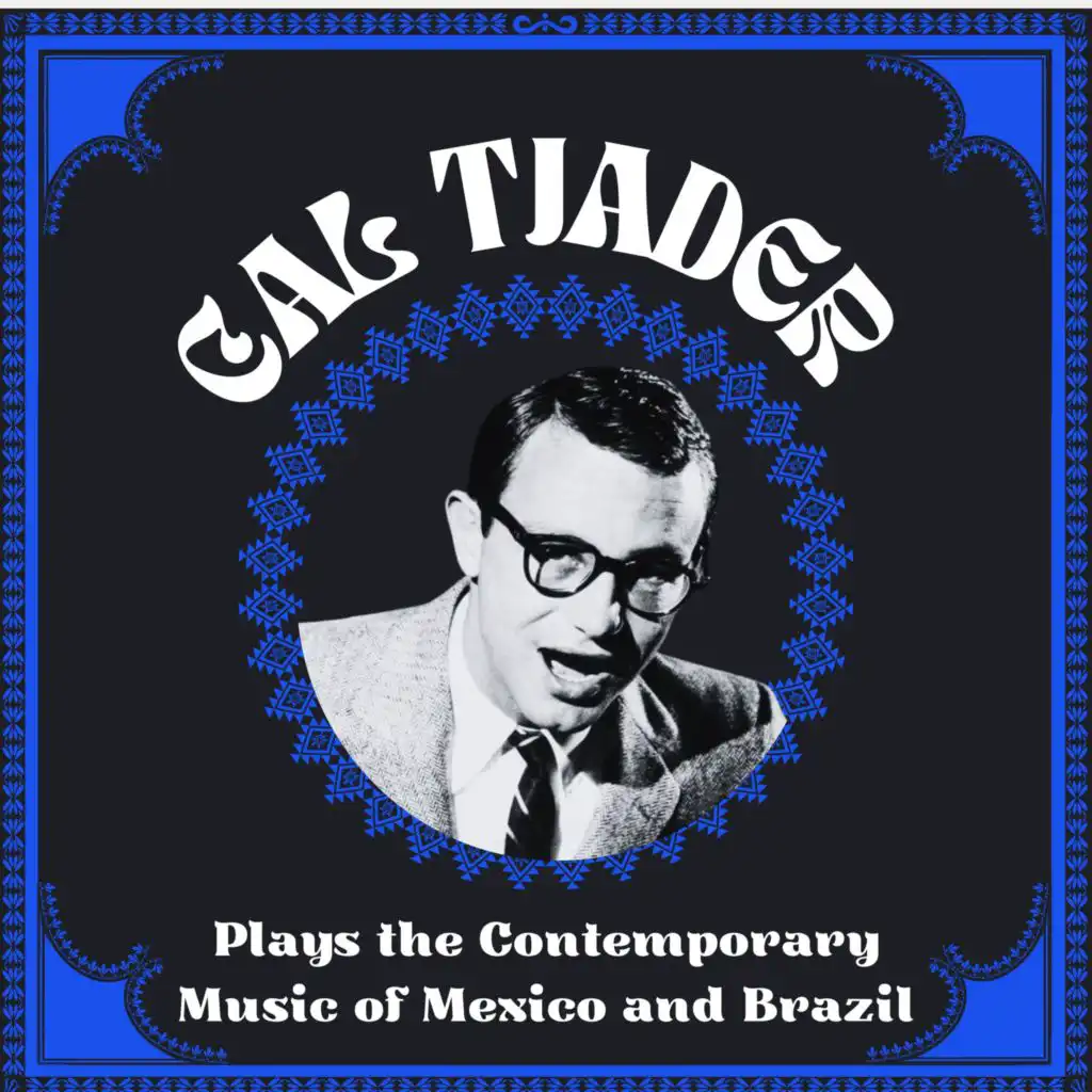 Cal Tjader Plays The Contemporary Music Of Mexico And Brazil (feat. Laurindo Almeida)