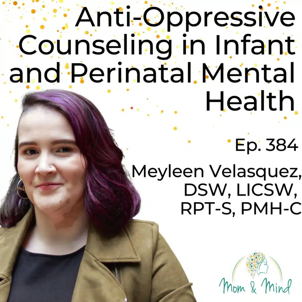 384: Anti-Oppressive Counseling in Infant and Perinatal Mental Health with Meyleen Velasquez, DSW, LICSW, RPT-S, PMH-C