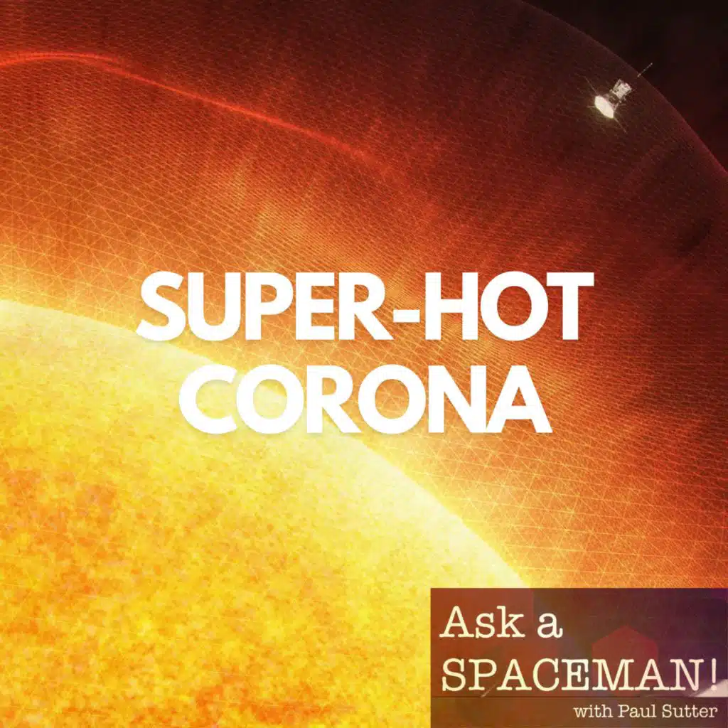 AaS! 238: What Makes the Sun's Corona So Dang Hot?