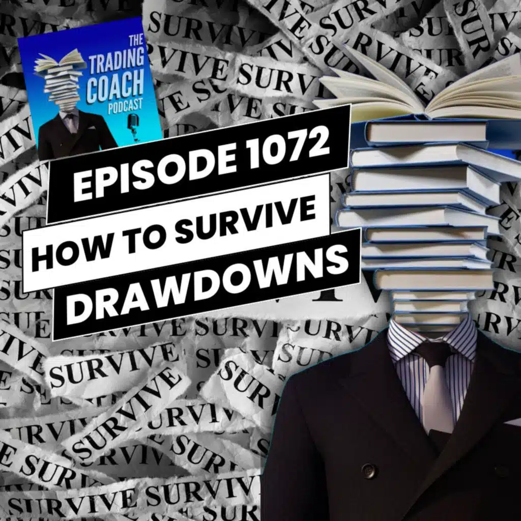 1072 - Tactics To Help You Survive Drawdowns 