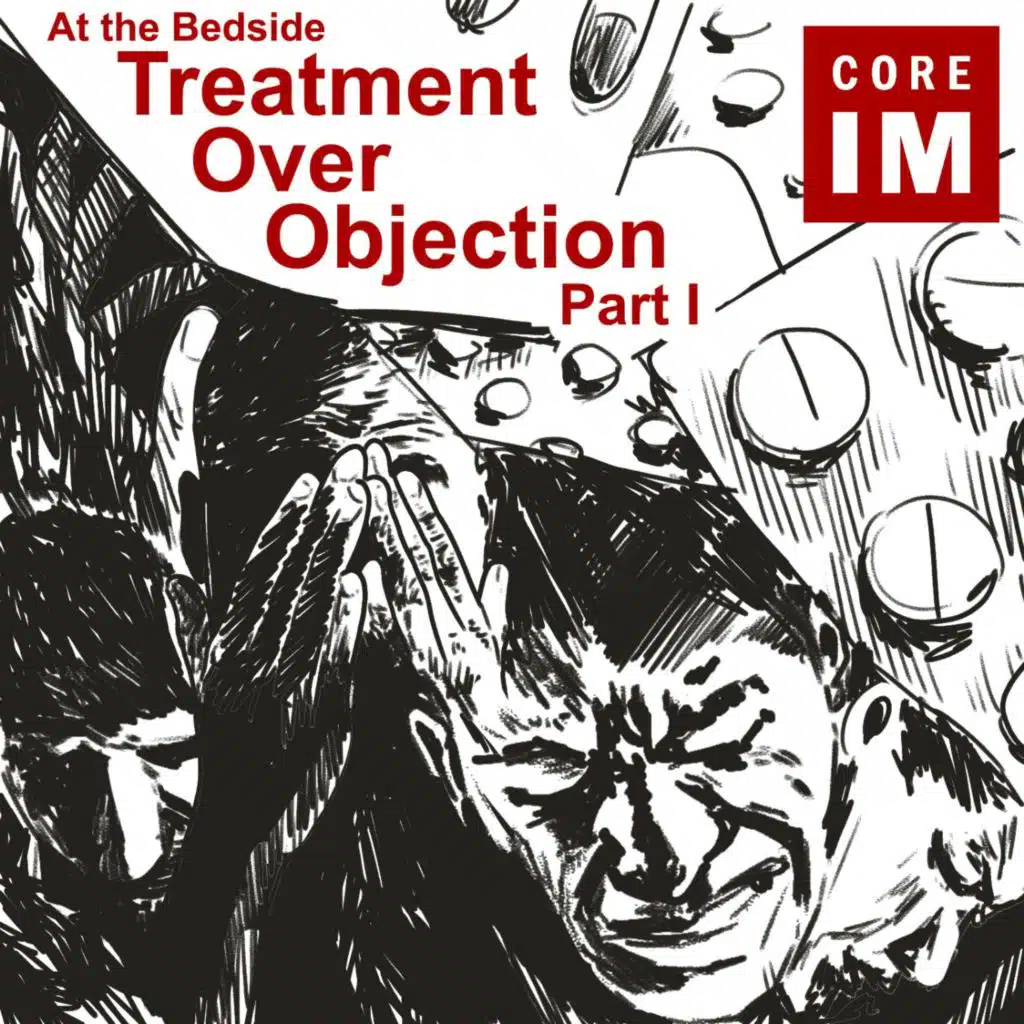#95 Treatment Over Objection Part 2: At the Bedside Segment