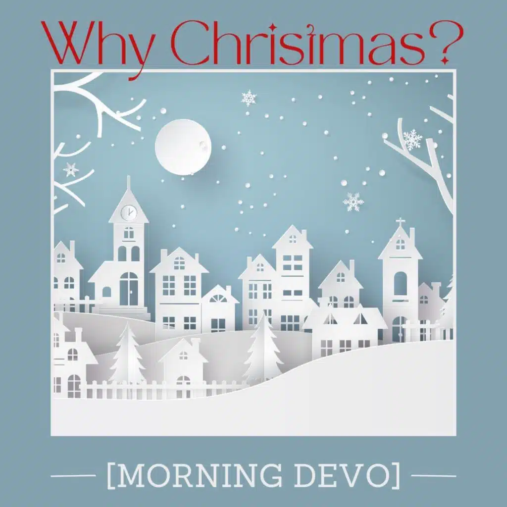 Why Christmas? [Morning Devo]