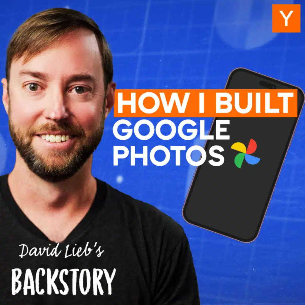 How David Lieb Turned A Failed Startup Into Google Photos | Backstory
