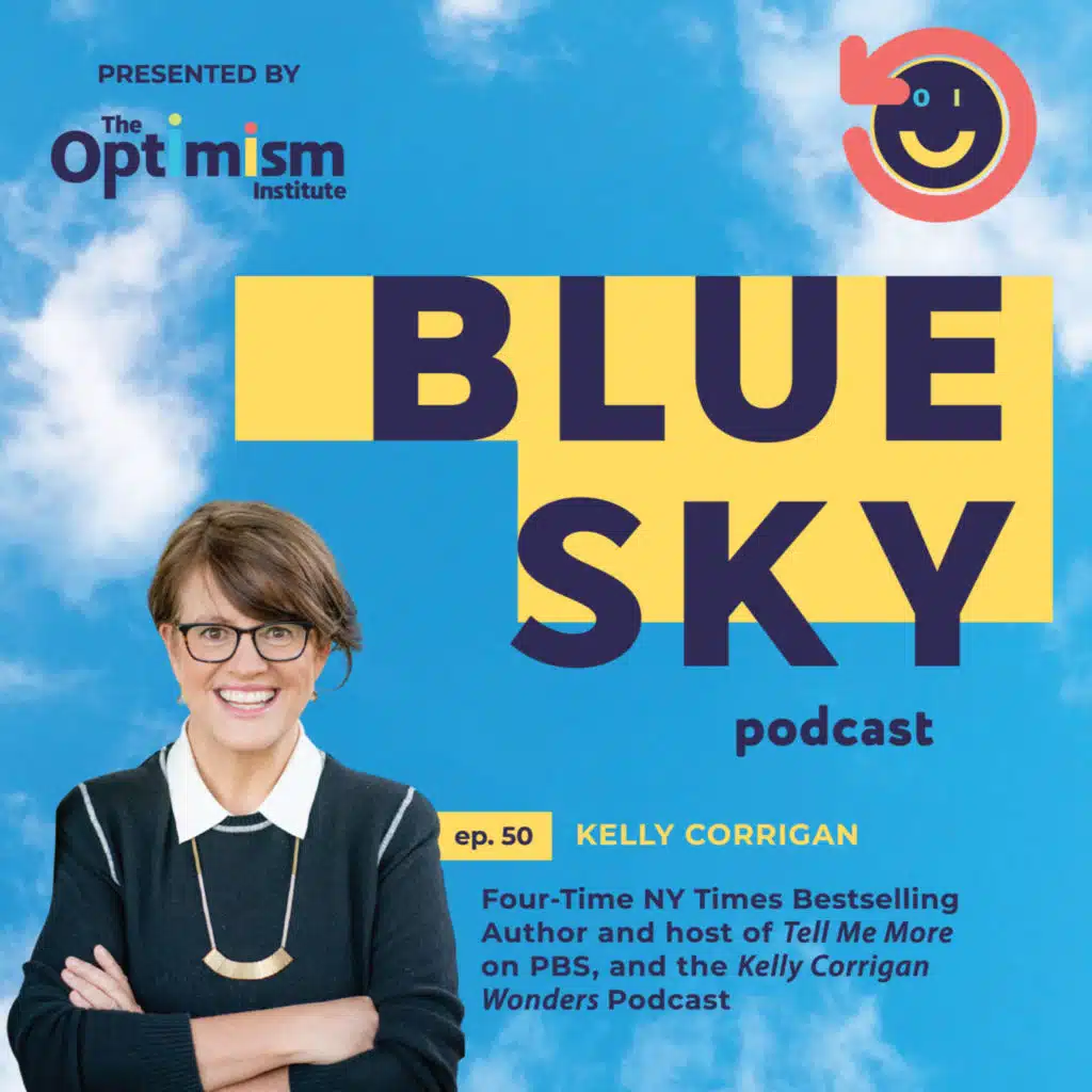 Throwback/Encore Presentation: Bestselling Author and Podcast/TV Host Kelly Corrigan on Why She Believes There Is "A Pretty Big Payoff to Every Hard Moment"