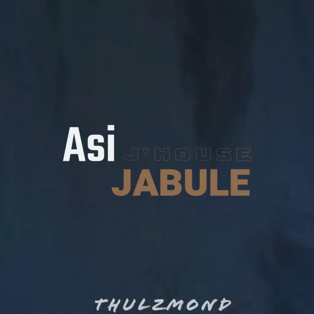 Asi Jabule (feat. Thuluzmond)