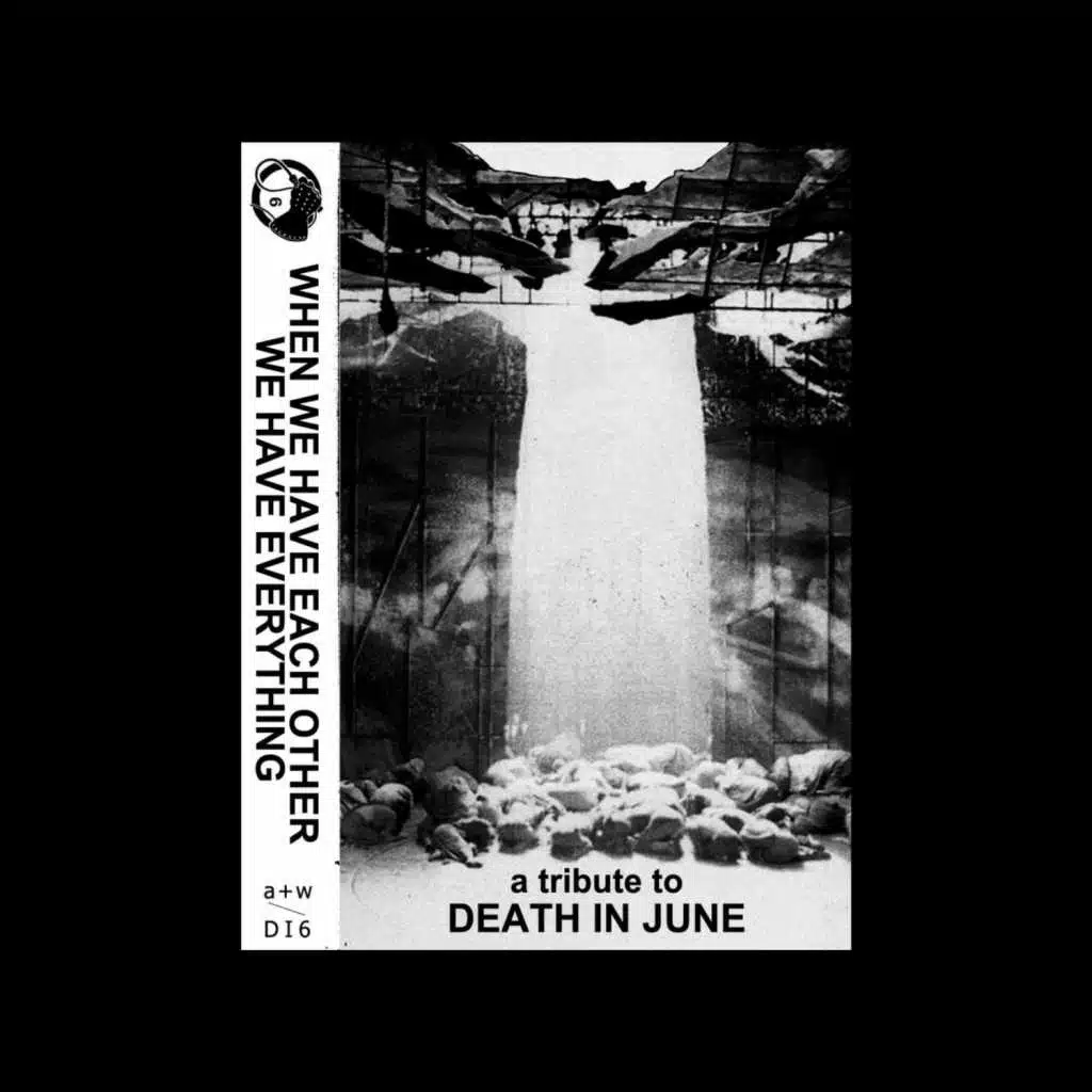 When We Have Each Other We Have Everything (A Tribute to Death in June)