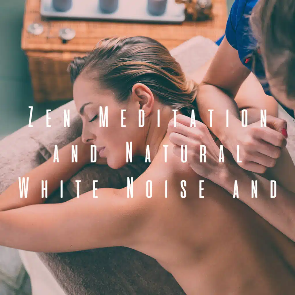 Zen Meditation and Natural White Noise and New Age Deep Massage