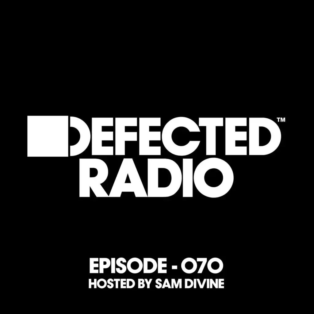 Defected Radio Episode 070 (hosted by Sam Divine) (Mixed)