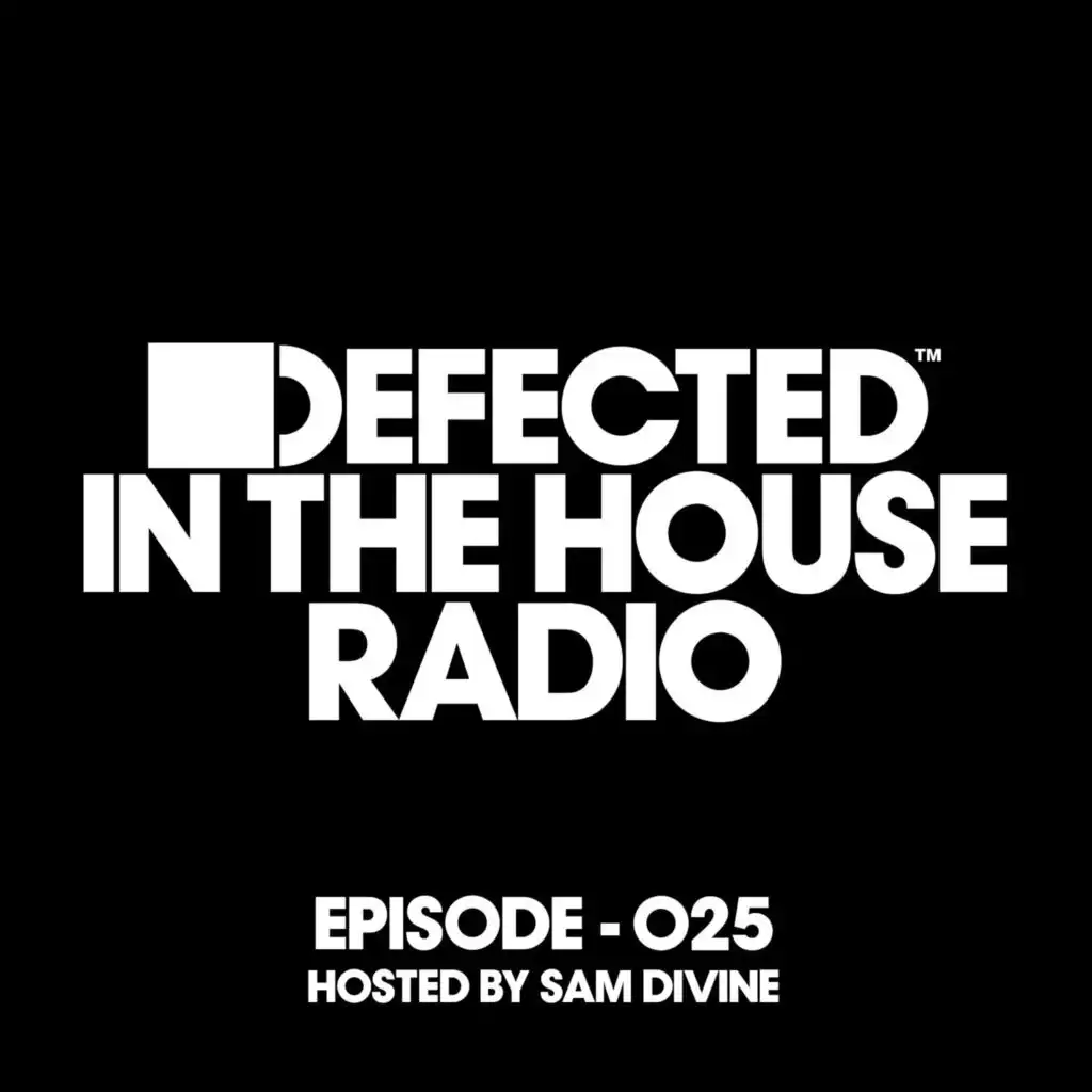 Defected In The House Radio Show Episode 025 (hosted by Sam Divine) (Mixed)