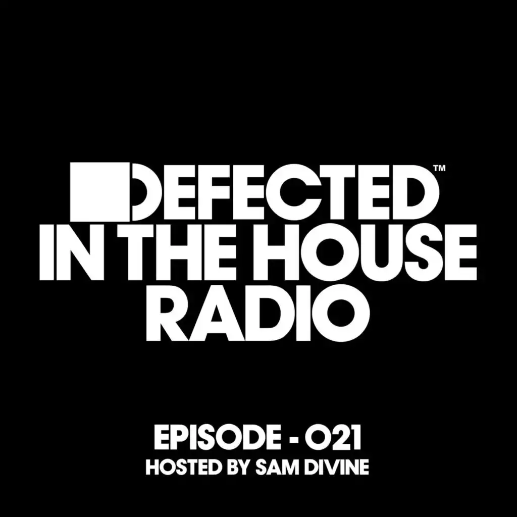 Defected In The House Radio Show Episode 021 (hosted by Sam Divine) (Mixed)