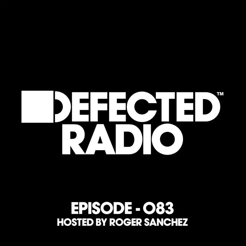 Defected Radio Episode 083 (hosted by Roger Sanchez) (Mixed)