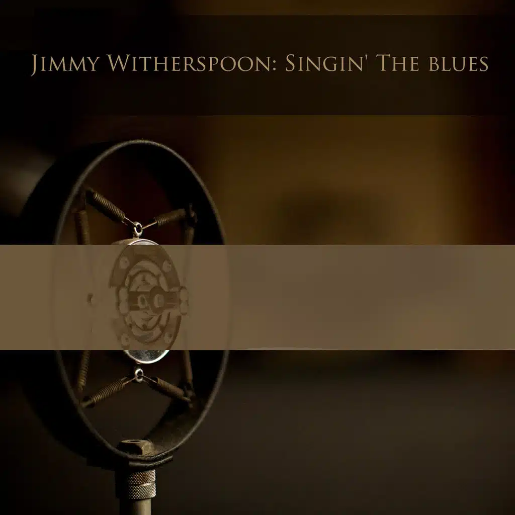 Jimmy Witherspoon: Singin' the Blues