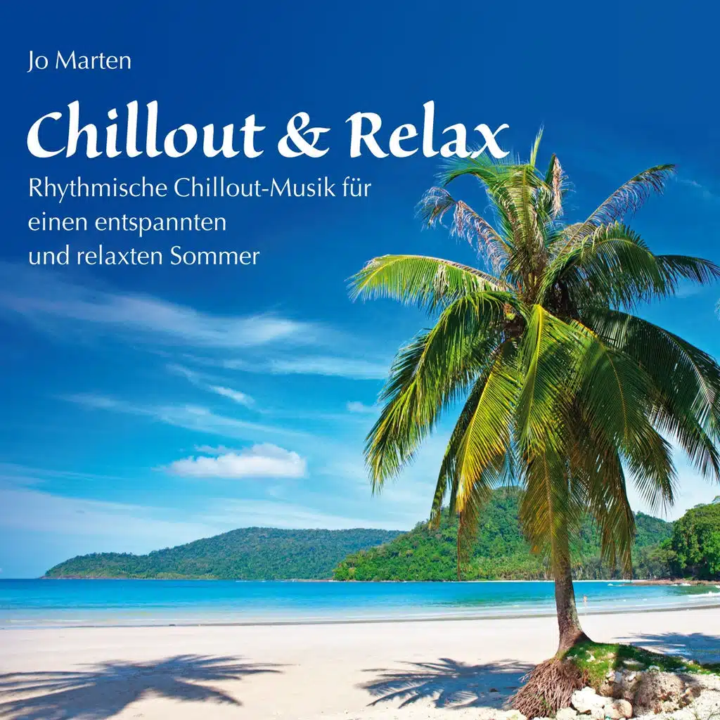 Chillout & Relax (Rhythmische Chillout-Musik für einen entspannten und relaxten Sommer)