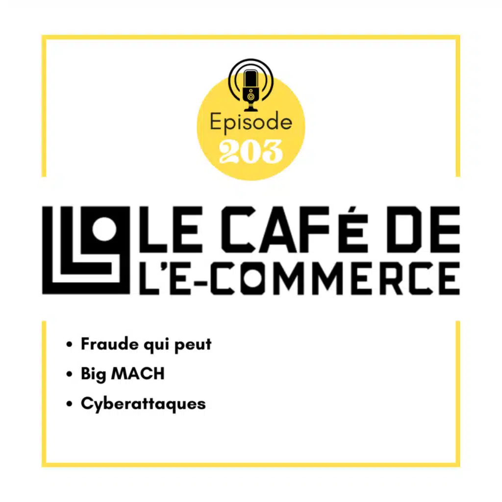 203 - Fraude qui peut, Big MACH et cyberattaques