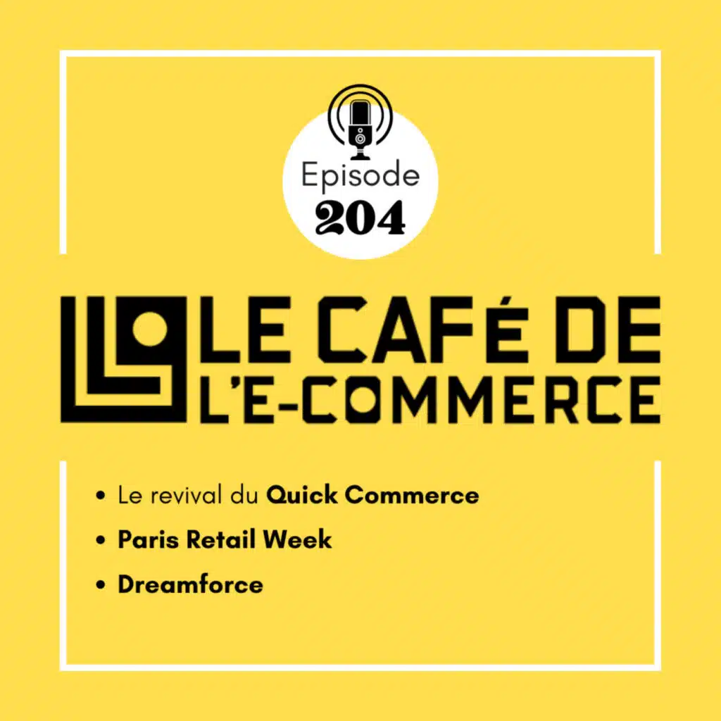 204 - Le revival du Quick Commerce, Paris Retail Week et Dreamforce