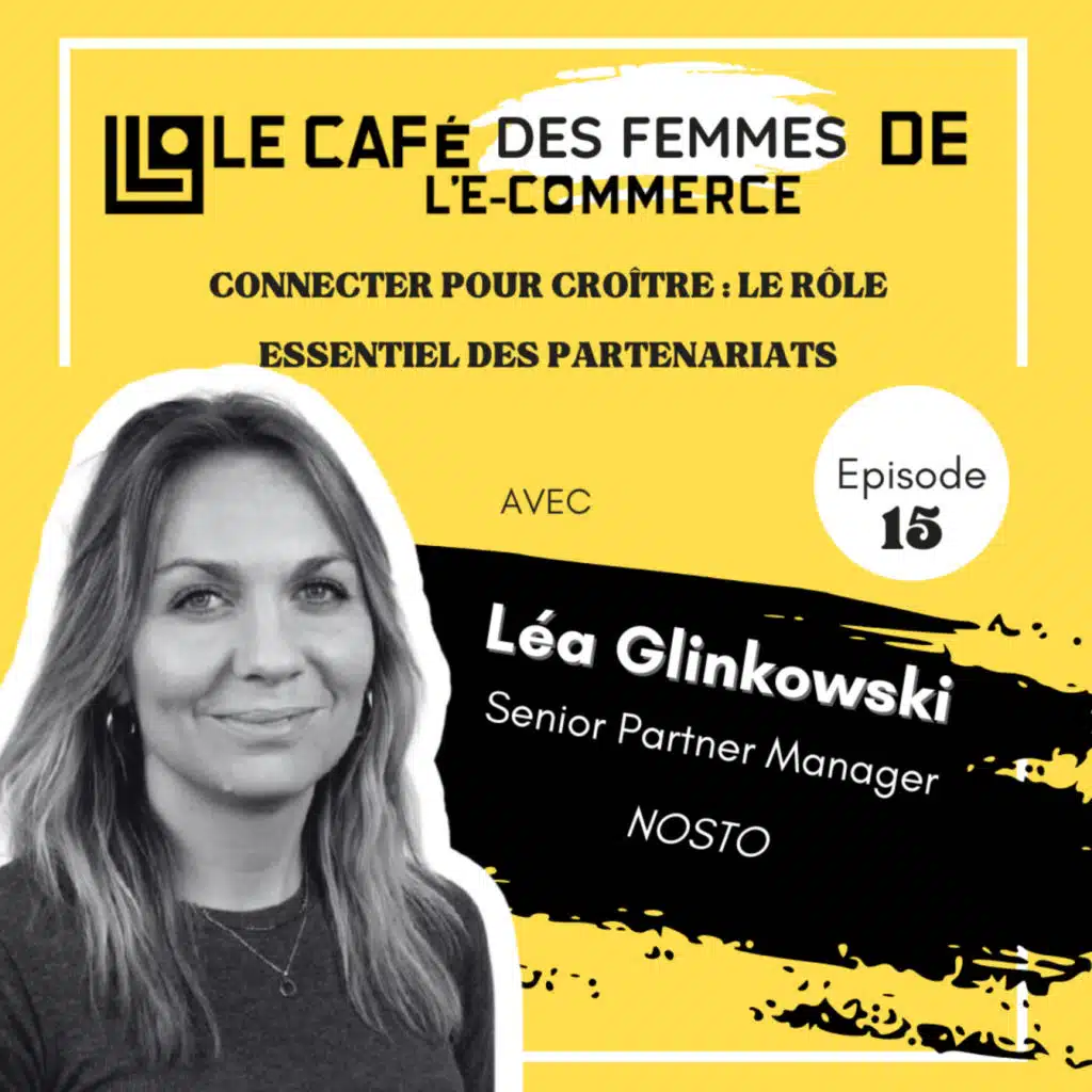 Le Café des Femmes de l'E-Commerce #015 : Connecter pour Croître, Le Rôle Essentiel des Partenariats avec Léa Glinkowski de Nosto