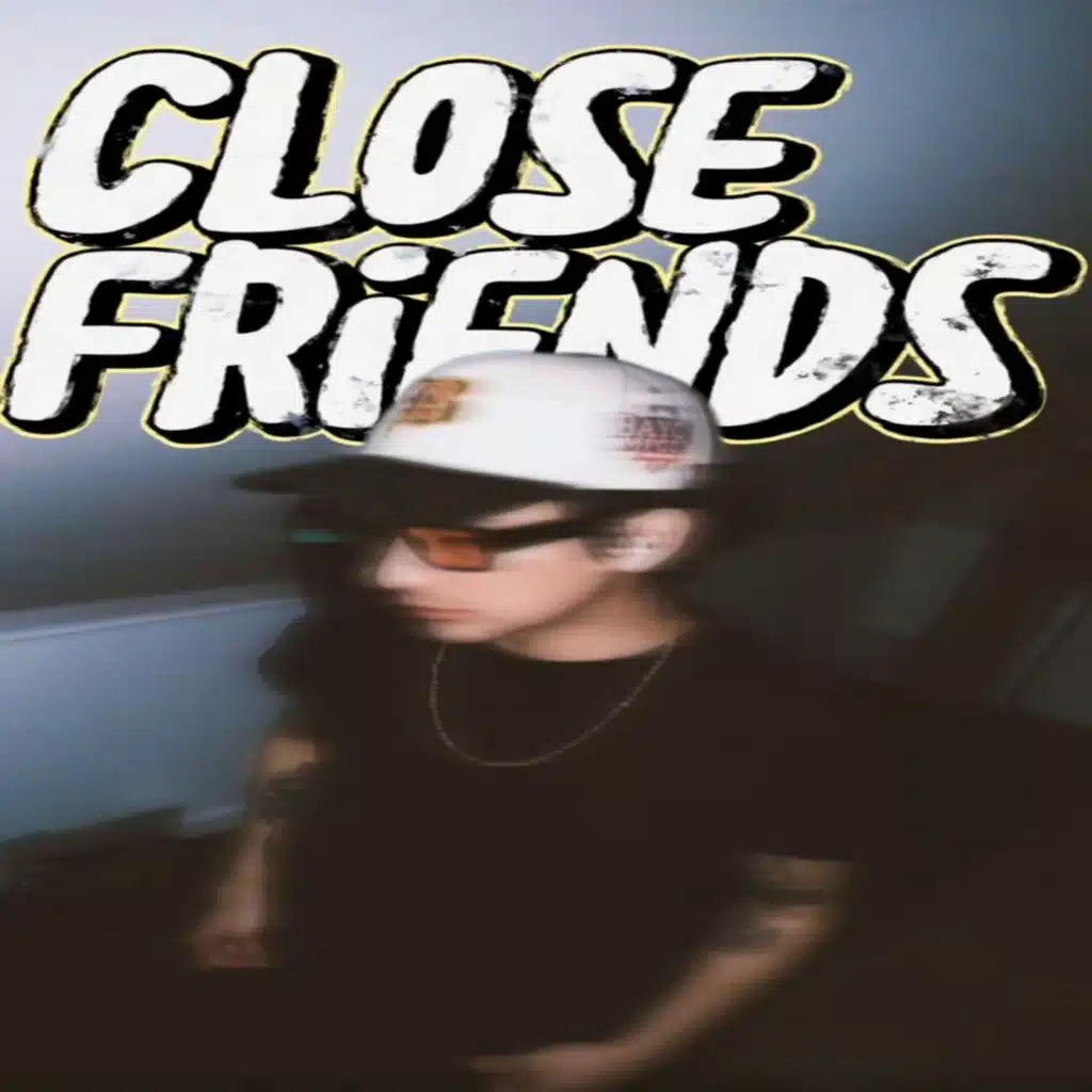 CLOSE FRIENDS