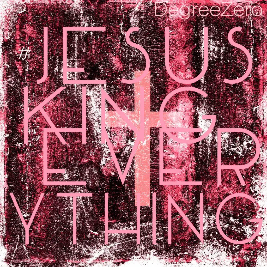 Jesus King Everything