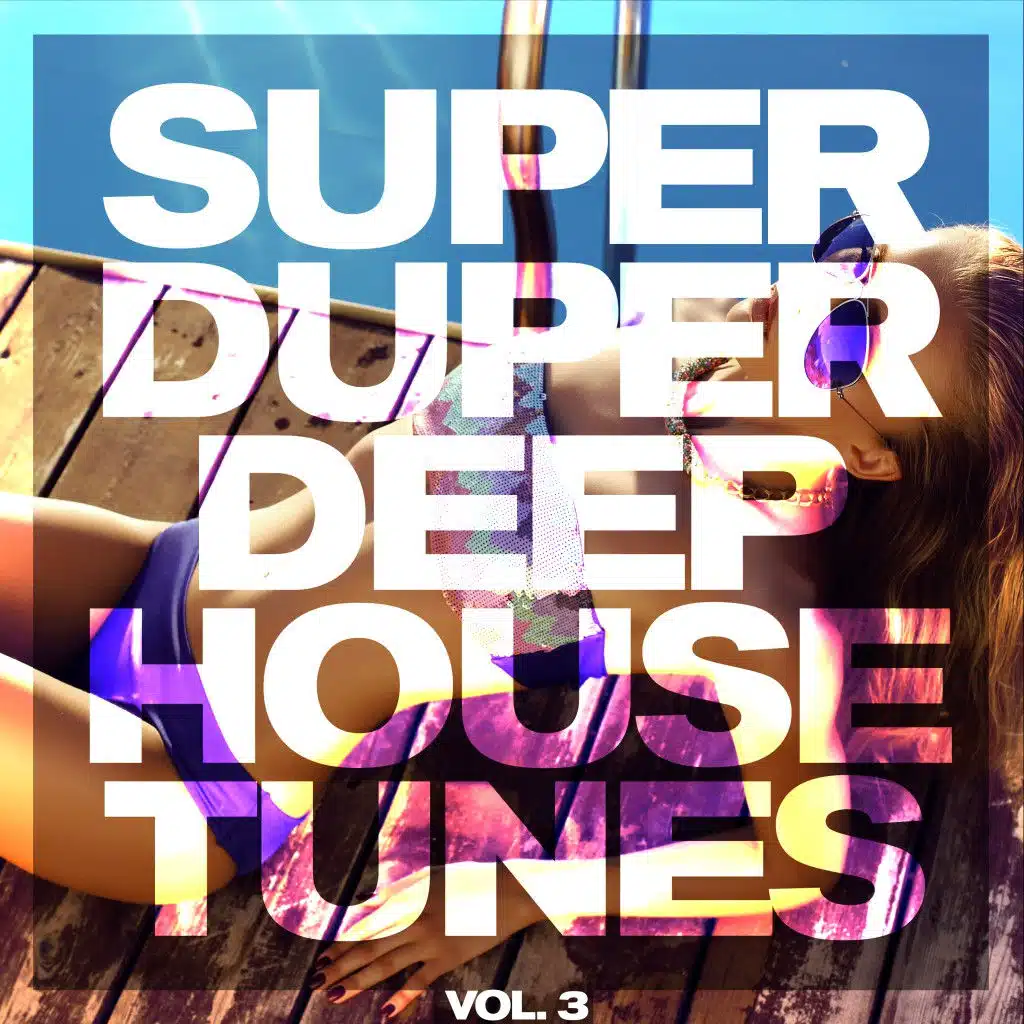Super Duper Deep House Tunes, Vol. 3