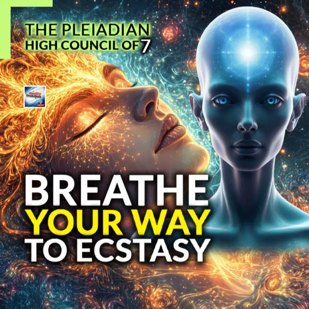 The Pleiadian High Council Of 7 -  Breathe Your Way To Ecstasy