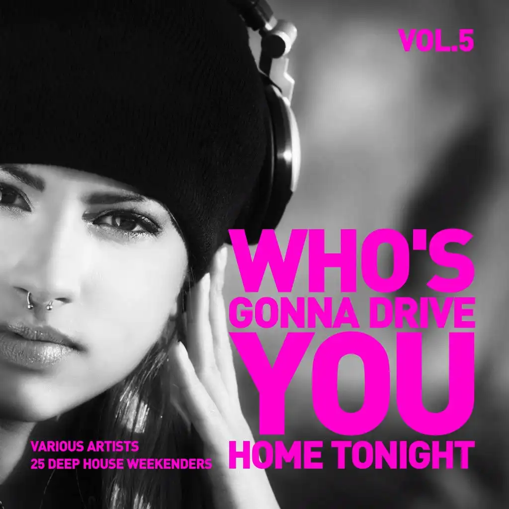 Who's Gonna Drive You Home Tonight (25 Deep-House Weekenders) Vol. 5
