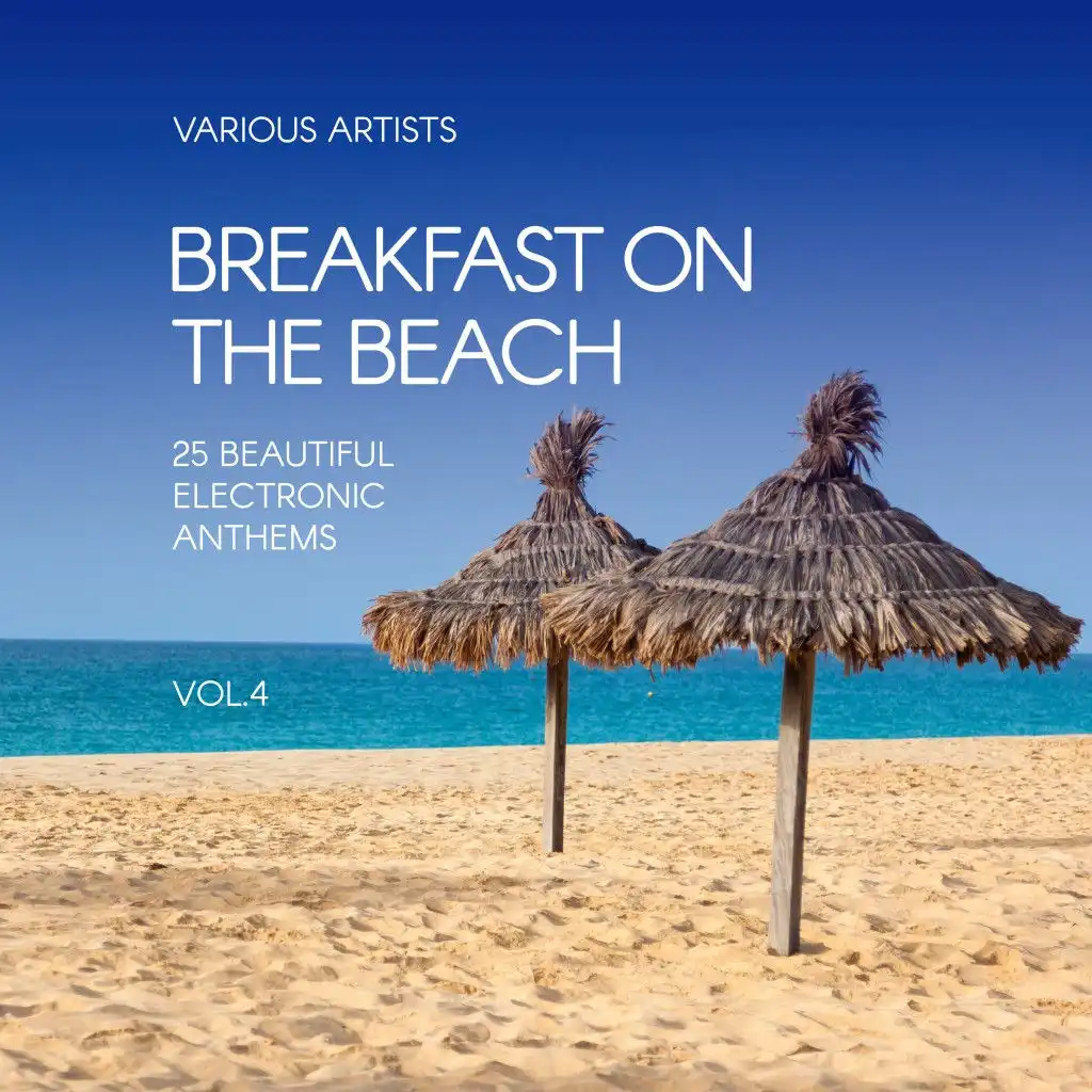 Breakfast on the Beach (25 Beautiful Electronic Anthems), Vol. 4